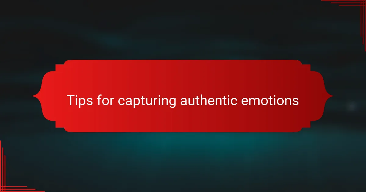 Tips for capturing authentic emotions