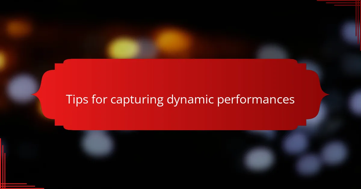 Tips for capturing dynamic performances