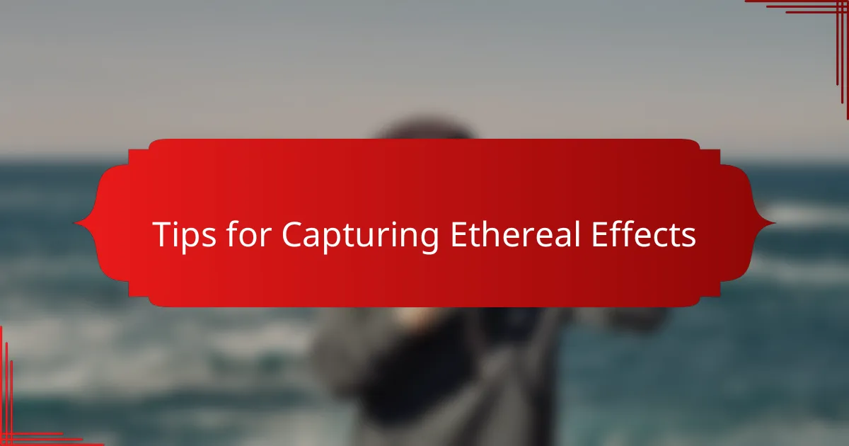 Tips for Capturing Ethereal Effects