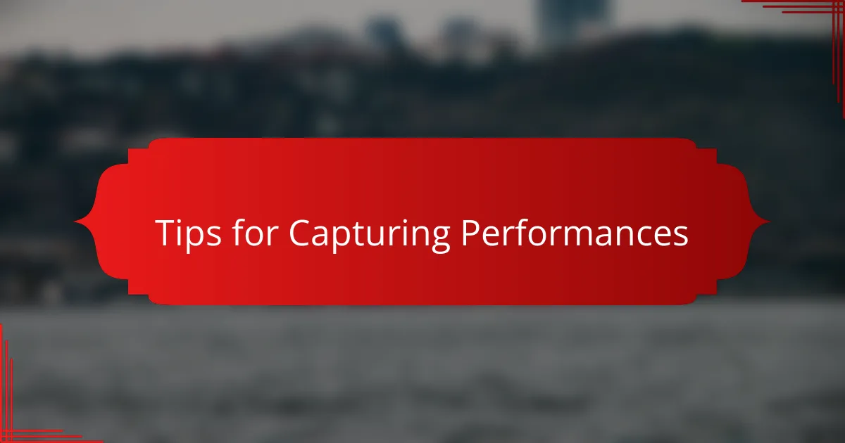Tips for Capturing Performances
