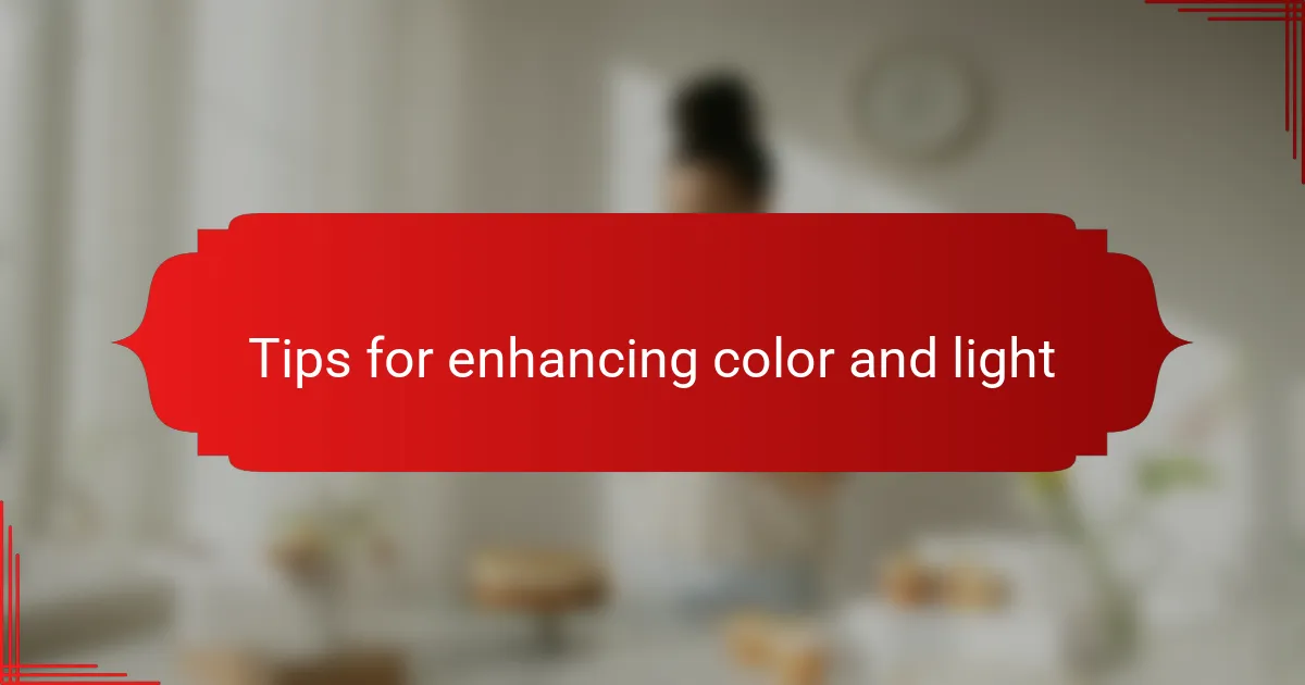 Tips for enhancing color and light