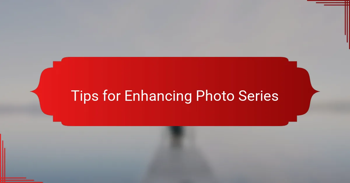Tips for Enhancing Photo Series
