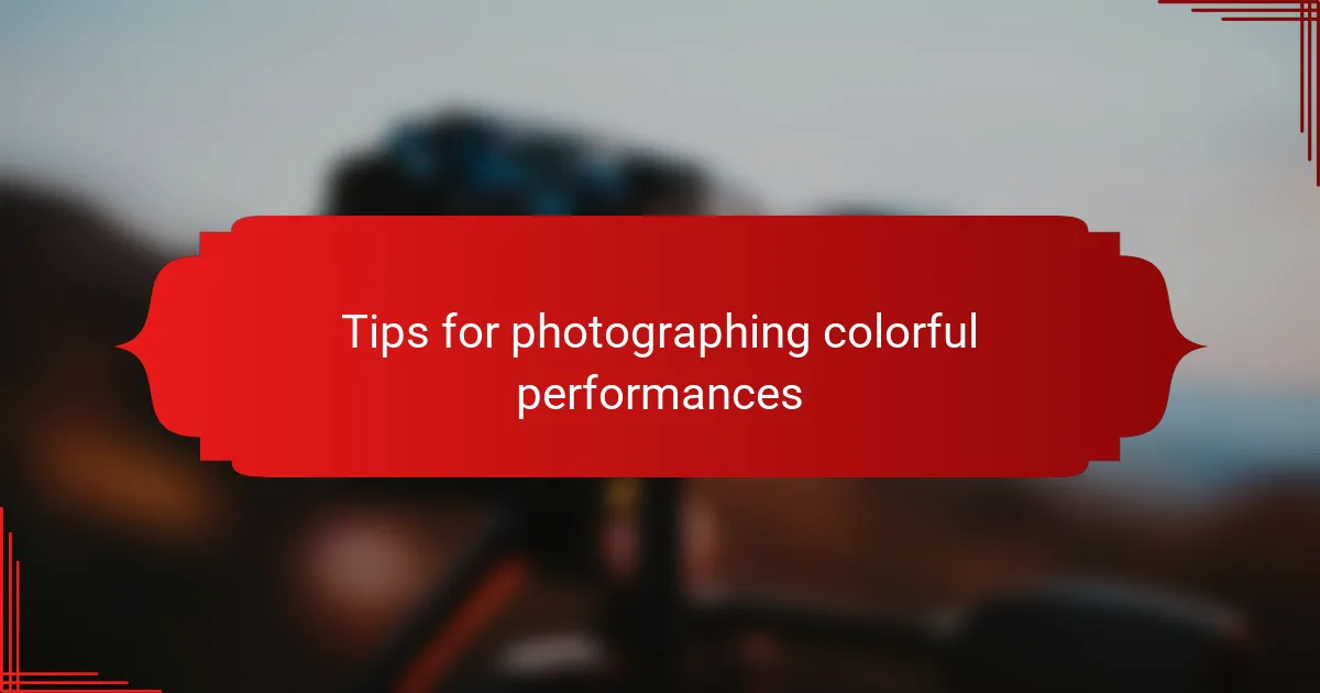 Tips for photographing colorful performances