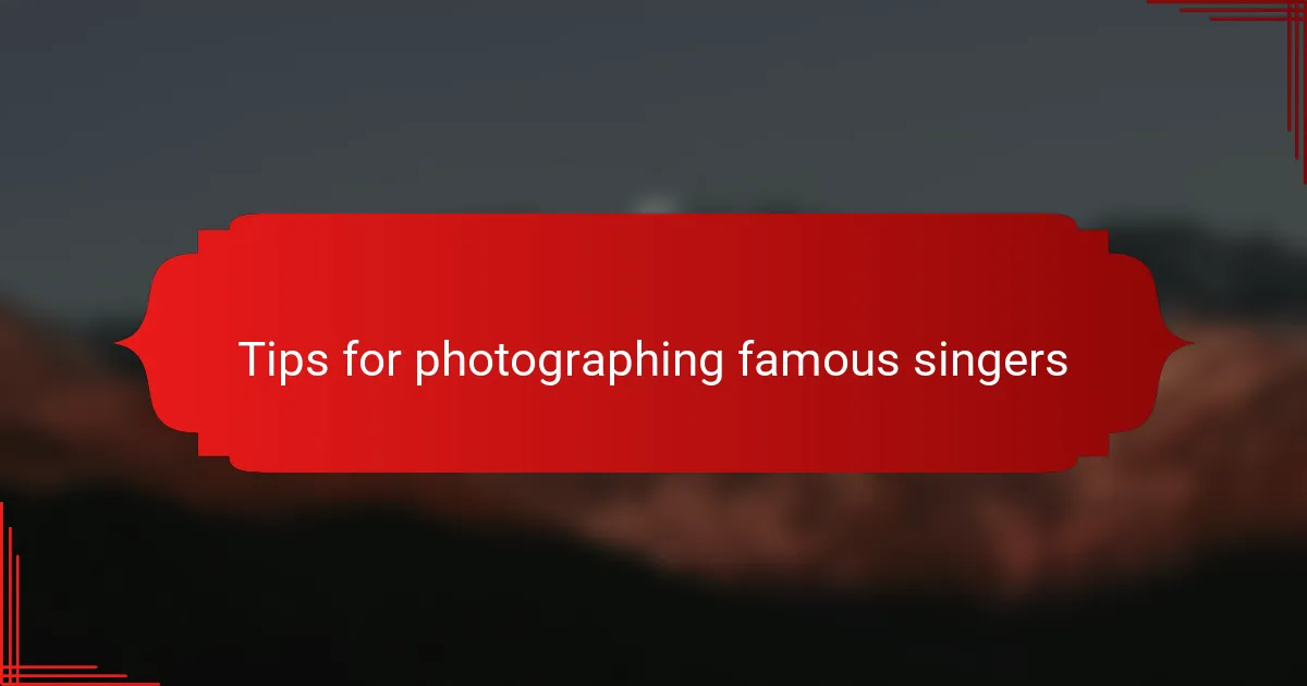 Tips for photographing famous singers