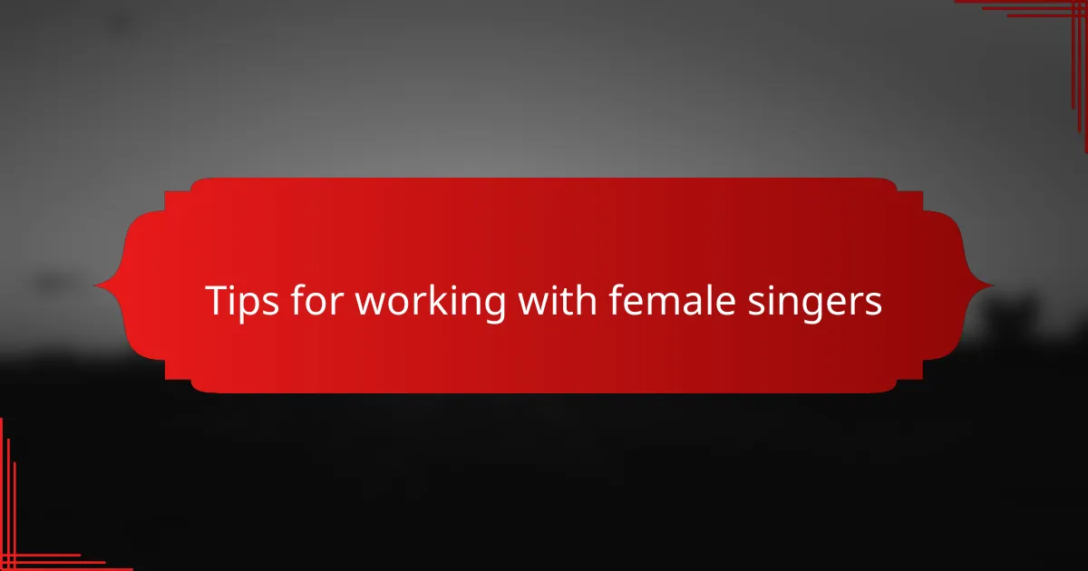 Tips for working with female singers