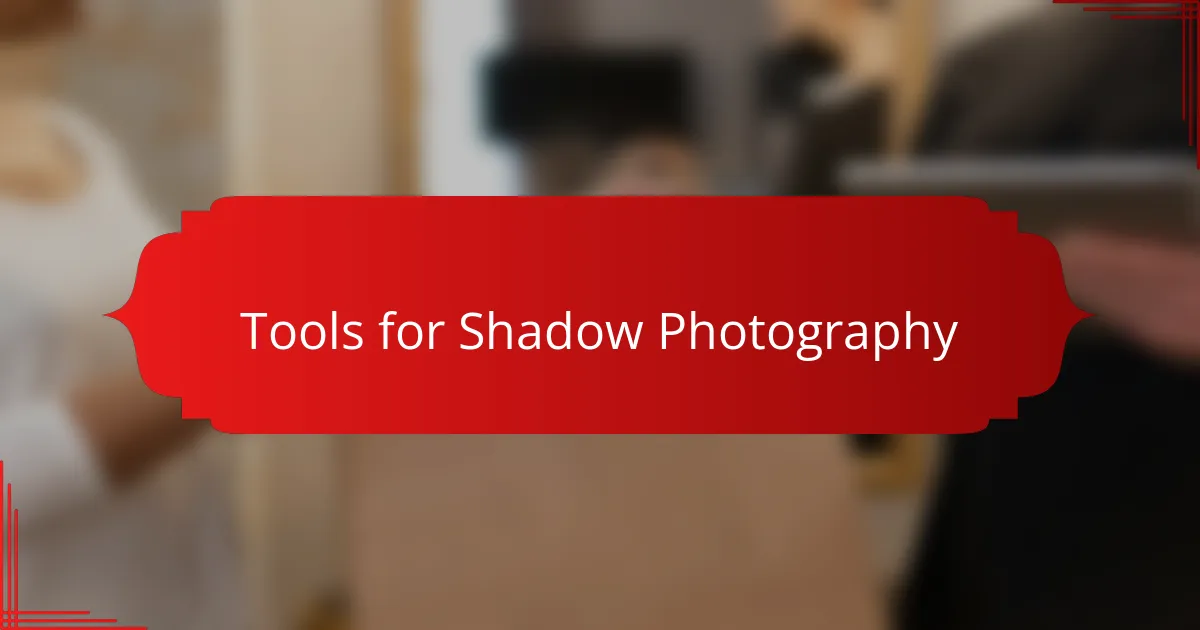 Tools for Shadow Photography