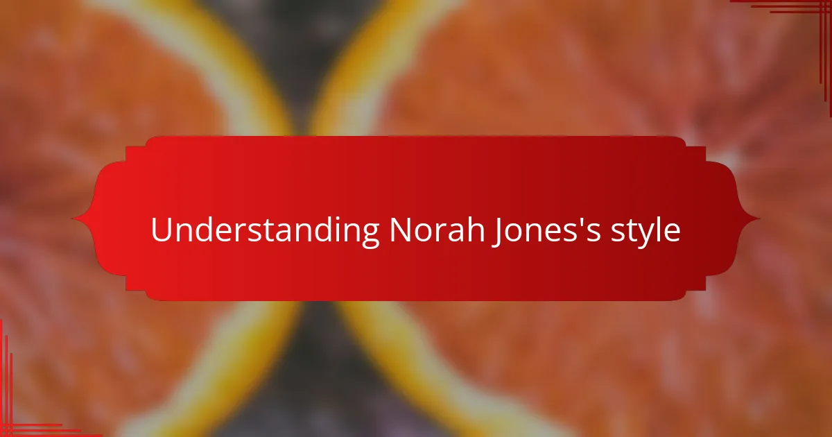 Understanding Norah Jones's style
