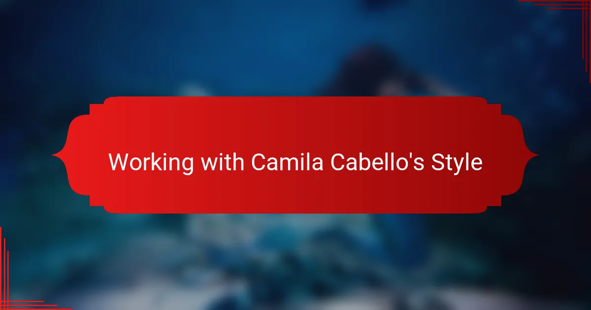 Working with Camila Cabello's Style